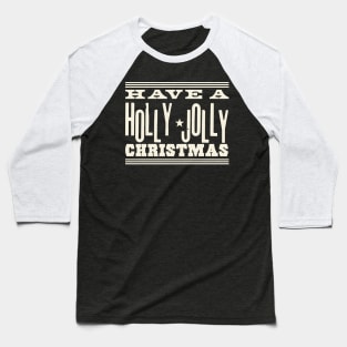 Have A Holly Jolly Christmas ( cream text ) Baseball T-Shirt